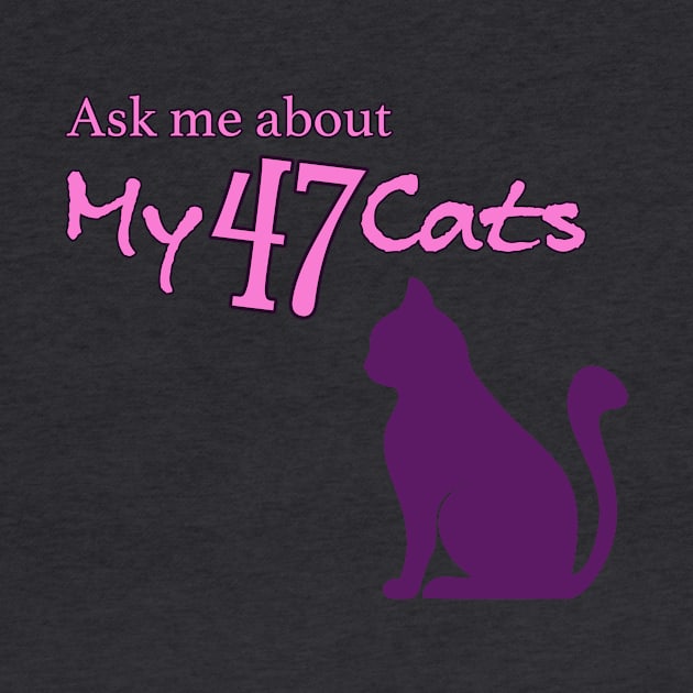 Ask Me About My 47 Cats by robotfrog